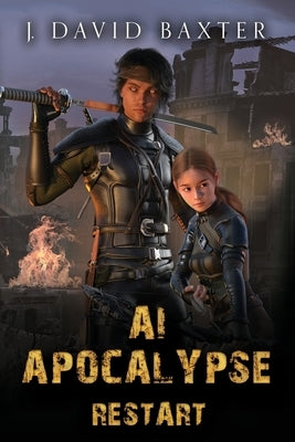 AI Apocalypse: Restart: An Apocalyptic LitRPG Adventure by Baxter, J. David