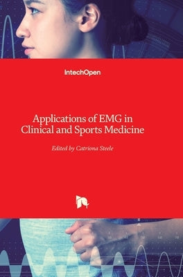 Applications of EMG in Clinical and Sports Medicine by Steele, Catriona