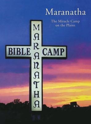 Maranatha: The Miracle Camp on the Plains by Turner Publishing