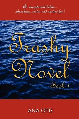 Trashy Novel: Book 1 by Otis, Ana
