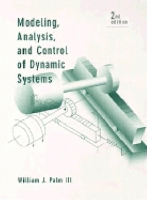 Modeling, Analysis, and Control of Dynamic Systems by Palm, William J.