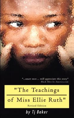 The Teachings of Miss Ellie Ruth by Baker, T. J.