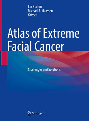 Atlas of Extreme Facial Cancer: Challenges and Solutions by Burton, Ian