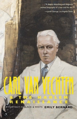 Carl Van Vechten and the Harlem Renaissance: A Portrait in Black and White by Bernard, Emily