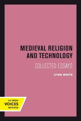 Medieval Religion and Technology: Collected Essays by White, Lynn