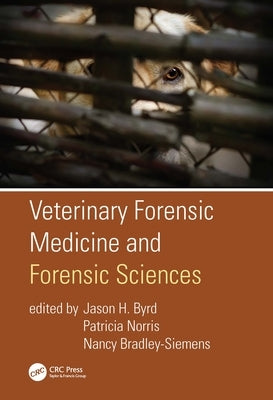 Veterinary Forensic Medicine and Forensic Sciences by Byrd, Jason H.