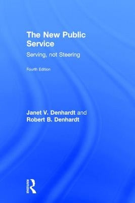 The New Public Service: Serving, Not Steering by Denhardt, Janet V.