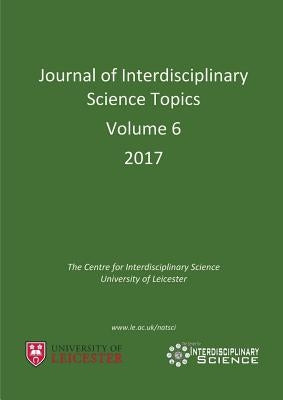 Journal of Interdisciplinary Science Topics, Volume 6 by Hurkett, Cheryl
