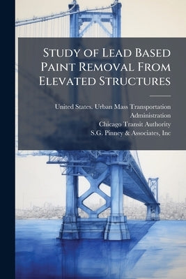 Study of Lead Based Paint Removal From Elevated Structures by United States Urban Mass Transportat