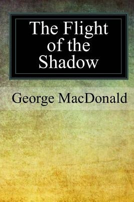 The Flight of the Shadow by MacDonald, George