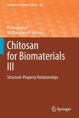 Chitosan for Biomaterials III: Structure-Property Relationships by Jayakumar, R.