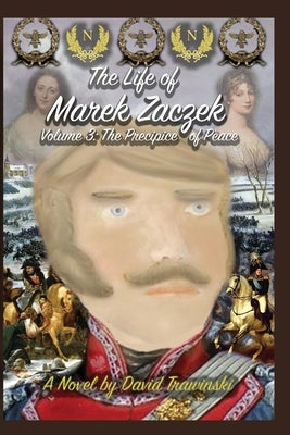 The Life of Marek Zaczek Volume 3: The Precipice of Peace by Trawinski, David