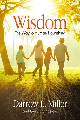 Wisdom: The Way to Human Flourishing by Miller, Darrow