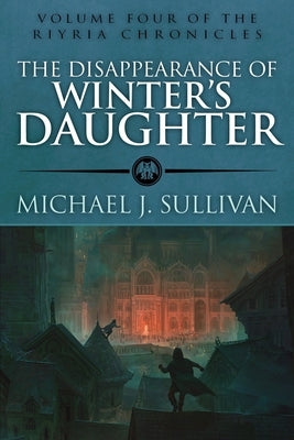 The Disappearance of Winter's Daughter by Sullivan, Michael J.