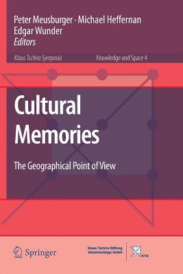 Cultural Memories: The Geographical Point of View by Meusburger, Peter