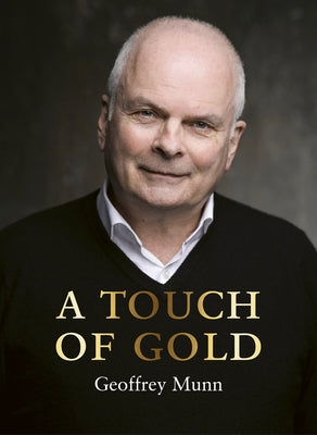 A Touch of Gold: The Reminiscences of Geoffrey Munn by Munn, Geoffrey