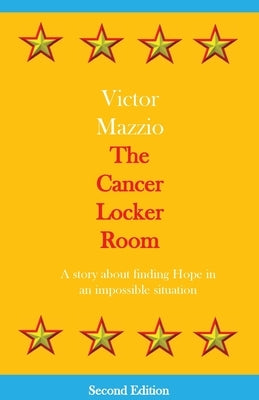 The Cancer Locker Room: A story about finding Hope in an impossible situation by Mazzio, Victor