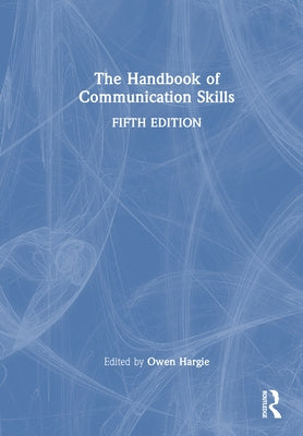 The Handbook of Communication Skills by Hargie, Owen