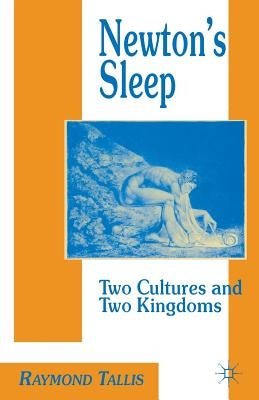 Newton's Sleep: The Two Cultures and the Two Kingdoms by Tallis, R.