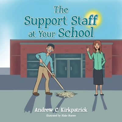 The Support Staff at Your School by Kirkpatrick, Andrew C.