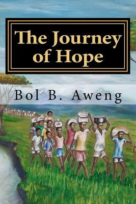 The Journey of Hope by Aweng, Bol B.