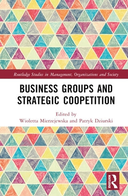 Business Groups and Strategic Coopetition by Mierzejewska, Wioletta
