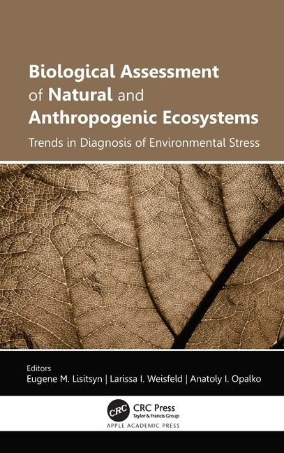 Biological Assessment of Natural and Anthropogenic Ecosystems: Trends in Diagnosis of Environmental Stress by Lisitsyn, Eugene M.
