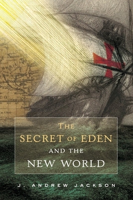 The Secret of Eden and the New World by Jackson, J. Andrew
