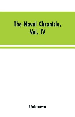The Naval Chronicle, Vol. IV: From July to January by Unknown