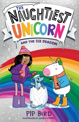 The Naughtiest Unicorn and the Ice Dragon by Bird, Pip