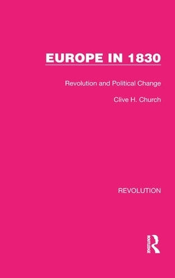 Europe in 1830: Revolution and Political Change by Church, Clive H.