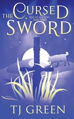 The Cursed Sword: Arthurian Fantasy by Green, T. J.