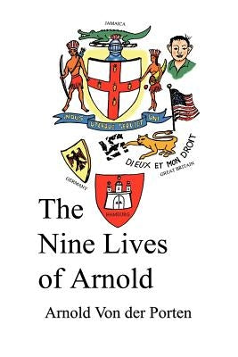 The Nine Lives of Arnold by Von Der Porten, Arnold Paul