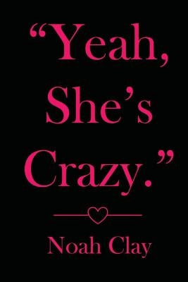 "Yeah, she's crazy." by Clay, Noah