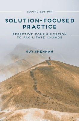 Solution-Focused Practice: Effective Communication to Facilitate Change by Shennan, Guy