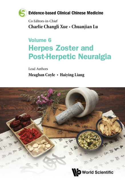Evidence-Based Clinical Chinese Medicine - Volume 6: Herpes Zoster and Post-Herpetic Neuralgia by Xue, Charlie Changli