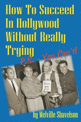 How to Succeed in Hollywood Without Really Trying P.S. - You Can't by Shavelson, Melville
