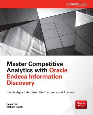 Master Competitive Analytics with Oracle Endeca Information Discovery by Sun, Helen