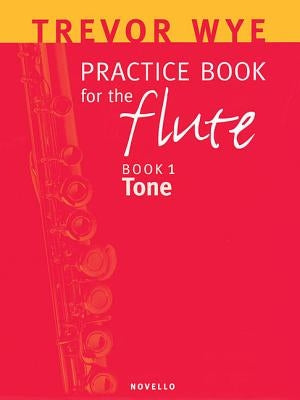 Practice Book for the Flute, Book 1: Tone by Wye, Trevor