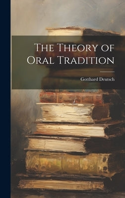 The Theory of Oral Tradition by Deutsch, Gotthard