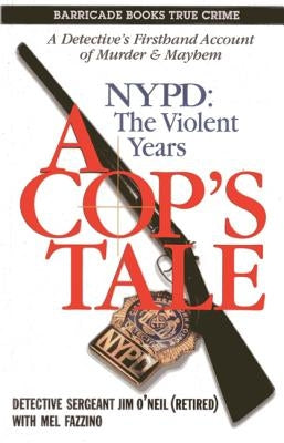 A Cop's Tale: Nypd: The Violent Years by O'Neil, Jim