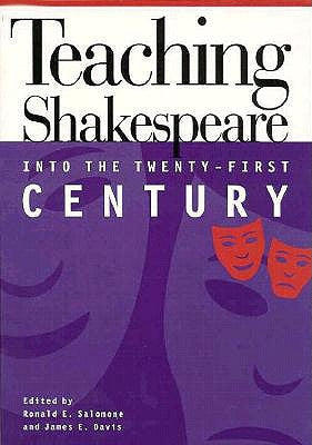 Teaching Shakespeare into the Twenty-First Century by Salomone, Ronald E.