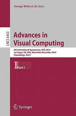 Advances in Visual Computing: 6th International Symposium, Isvc 2010, Las Vegas, Nv, Usa, November 29-December 1, 2010, Proceedings, Part I by Boyle, Richard