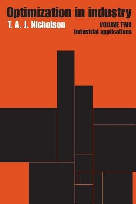Optimization in Industry: Volume 2, Industrial Applications by Nicholson, T. a. J.