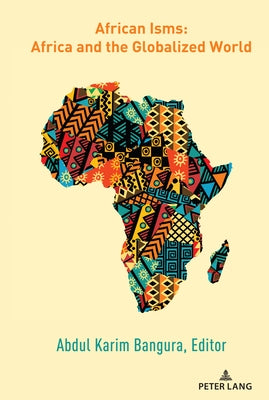 African Isms: Africa and the Globalized World by Bangura, Abdul Karim