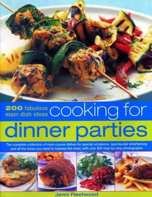 Cooking for Dinner Parties: 200 Fabulous Main Dish Ideas: The Complete Collection of Main-Course Dishes for Special Occasions, Spectacular Entertainin by Fleetwood, Jenni