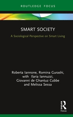 Smart Society: A Sociological Perspective on Smart Living by Iannone, Roberta