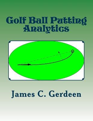 Golf Ball Putting Analytics by Gerdeen, James C.