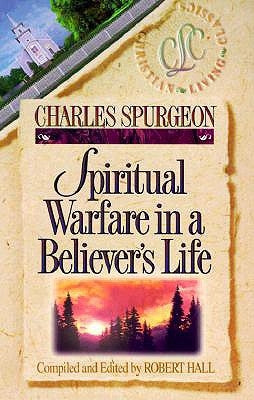 Spiritual Warfare in a Believer's Life by Spurgeon, Charles Haddon