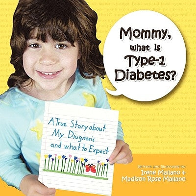 Mommy, What is Type-1 Diabetes?: A True Story About my Diagnosis and What to Expect by Mallano, Irene